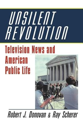 Unsilent Revolution: Television News and American Public Life, 1948-1991 by Donovan, Robert J.