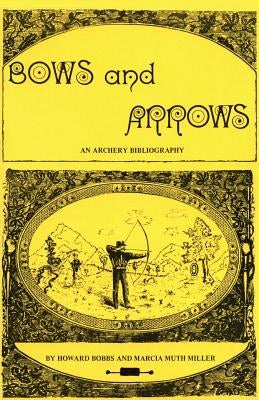 Bows and Arrows: An Archery Bibliography by Bobbs, Howard