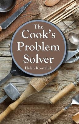 The Cook's Problem Solver by Kowtaluk, Helen