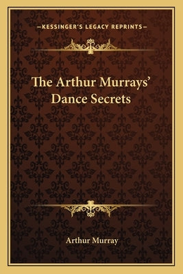 The Arthur Murrays' Dance Secrets by Murray, Arthur