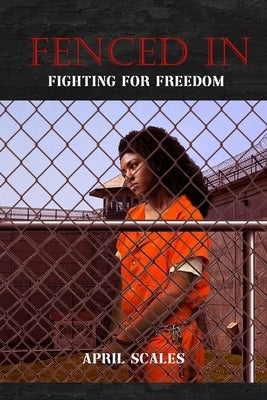 Fenced In: Fighting for Freedom by Scales, April