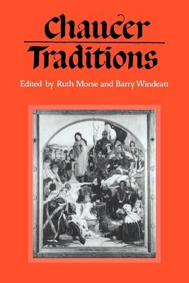 Chaucer Traditions: Studies in Honour of Derek Brewer by Morse, Ruth