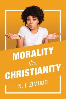 Morality Vs. Christianity by Zimudo, N. I.