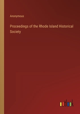 Proceedings of the Rhode Island Historical Society by Anonymous
