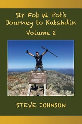 Sir Fob W. Pot's Journey to Katahdin, Volume 2 by Johnson, Steve