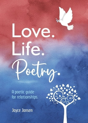 Love. Life. Poetry. A poetic guide for relationships. by Jansen, Jayce