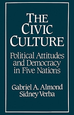The Civic Culture: Political Attitudes and Democracy in Five Nations by Almond, Gabriel Abraham