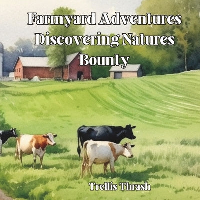 Farmyard Adventures: Discovering Natures Bounty by Thrash, Trellis