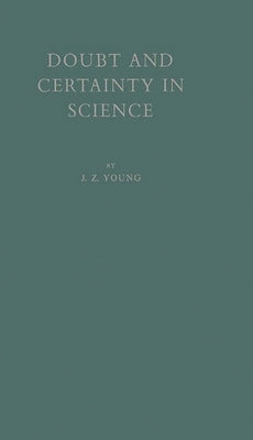 Doubt and Certainty in Science: A Biologist's Reflections on the Brain by Unknown