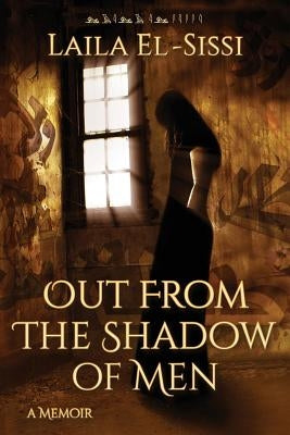 Out From The Shadow Of Men by El-Sissi, Laila