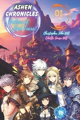 Ashen Chronicles: Embers of Lost Tears... (Light Novel): Volume 1 by Hill, Cibelle Sousa