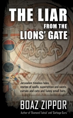 The liar from the lions' gate: supernatural and spiritual stories from the heart of jerusalem by Zippor, Boaz