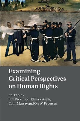 Examining Critical Perspectives on Human Rights by Dickinson, Rob
