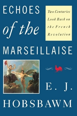 Echoes of the Marseillaise: Two Centuries Look Back on the French Revolution by Hobsbawm, Eric
