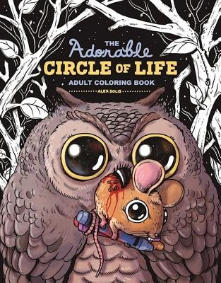 The Adorable Circle of Life Adult Coloring Book by Solis, Alex