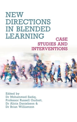 New Directions in Blended Learning: Case Studies and Interventions by Sadiq, Mohammed