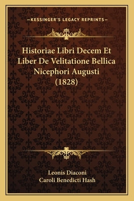 Historiae Libri Decem Et Liber De Velitatione Bellica Nicephori Augusti (1828) by Diaconi, Leonis