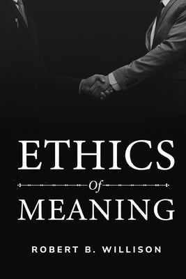 ethics of meaning by B. Willison, Robert