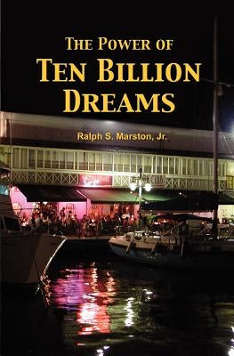The Power of Ten Billion Dreams by Marston Jr, Ralph S.