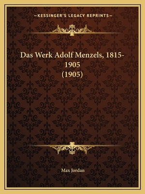 Das Werk Adolf Menzels, 1815-1905 (1905) by Jordan, Max