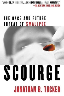 Scourge: The Once and Future Threat of Smallpox by Tucker, Jonathan B.