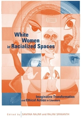 White Women in Racialized Spaces: Imaginative Transformation and Ethical Action in Literature by Najmi, Samina
