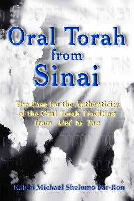 Oral Torah from Sinai: The Case for the Authenticity of the Oral Torah by Bar-Ron, Michael Shelomo