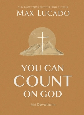 You Can Count on God: 365 Devotions by Lucado, Max
