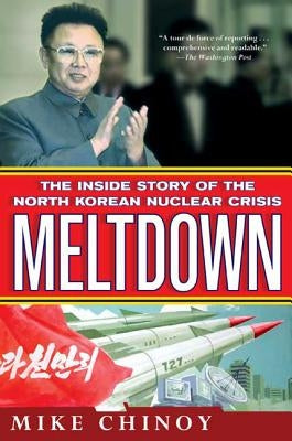 Meltdown: The Inside Story of the North Korean Nuclear Crisis by Chinoy, Mike