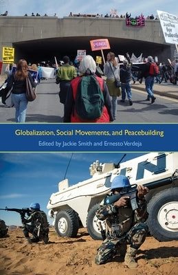 Globalization, Social Movements, and Peacebuilding by Smith, Jackie