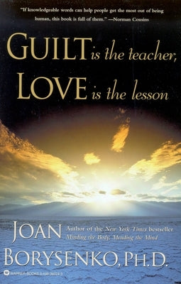 Guilt Is the Teacher, Love Is the Lesson by Borysenko, Joan