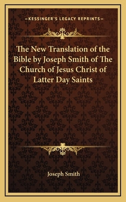 The New Translation of the Bible by Joseph Smith of the Church of Jesus Christ of Latter Day Saints by Smith, Joseph