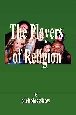 The Players of Religion by Shaw, Nicholas