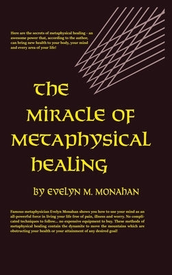 Miracle of Metaphysical Healing by Monahan, Evelyn M.