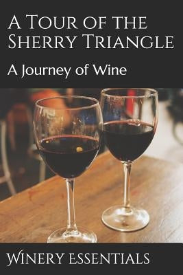 A Tour of the Sherry Triangle: A Journey of Wine by Essentials, Winery