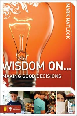 Wisdom on ... Making Good Decisions by Matlock, Mark