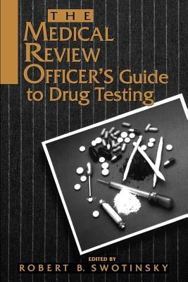 The Medical Review Officer's Guide to Drug Testing by Swotinsky, Robert B.