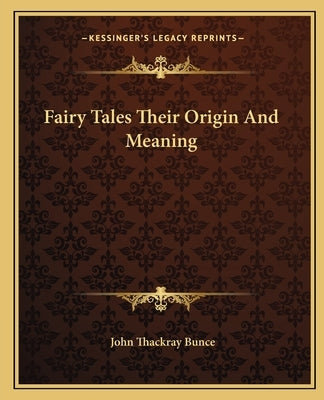 Fairy Tales Their Origin And Meaning by Bunce, John Thackray