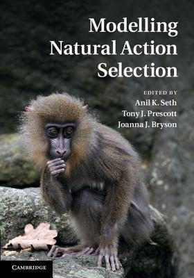 Modelling Natural Action Selection by Seth, Anil K.