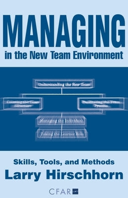 Managing in the New Team Environment: Skills, Tools, and Methods by Hirschhorn, Larry