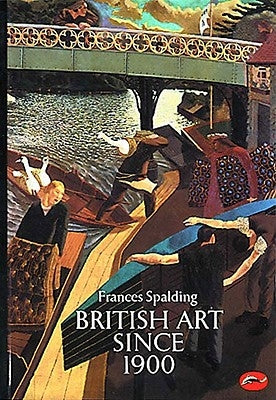 British Art Since 1900 by Spalding, Frances