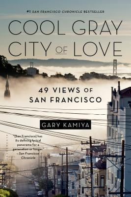 Cool Gray City of Love: 49 Views of San Francisco by Kamiya, Gary