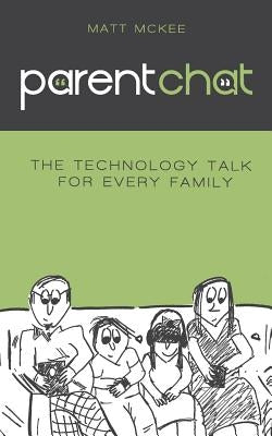 Parent Chat: The Technology Talk For Every Family by McKee, Matt