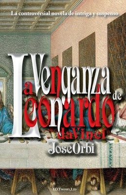 La Venganza de Leonardo da Vinci: Cenáculo by Orbi, Jos&#233;