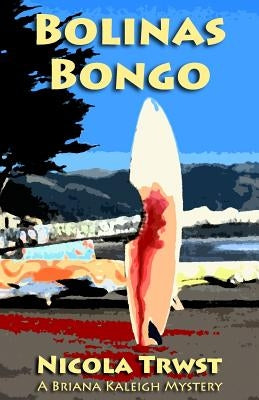 Bolinas Bongo: A Briana Kaleigh Mystery by Trwst, Nicola