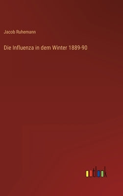 Die Influenza in dem Winter 1889-90 by Ruhemann, Jacob