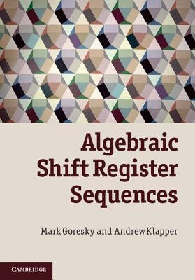 Algebraic Shift Register Sequences by Goresky, Mark