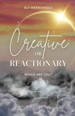 Creative or Reactionary by Hernandez, Eli