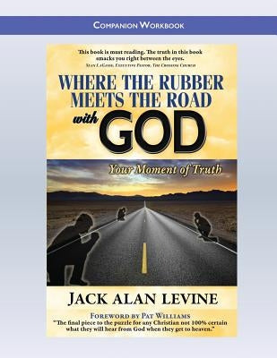 Where the Rubber Meets the Road with God: Companion Workbook by Levine, Jack Alan
