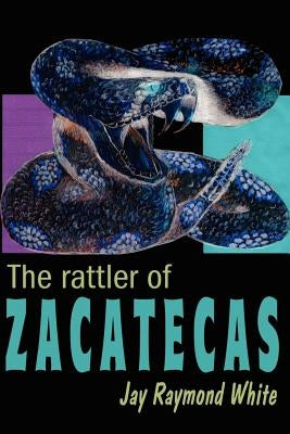 The Rattler of Zacatecas by White, Jay Raymond